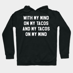 With My Mind On My Tacos And My Tacos On My Mind Hoodie